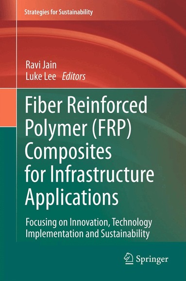 Ravi Jain, Luke Lee - Fiber Reinforced Polymer (FRP) Composites for Infrastructure Applications, Inbunden