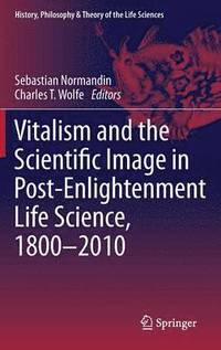 bokomslag Vitalism and the Scientific Image in Post-Enlightenment Life Science, 1800-2010