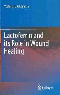 bokomslag Lactoferrin and its Role in Wound Healing