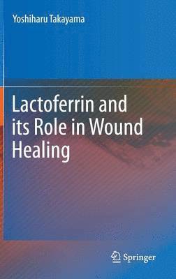 bokomslag Lactoferrin and its Role in Wound Healing