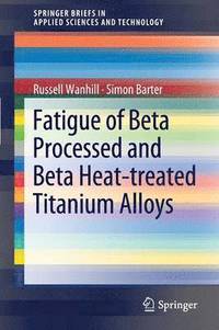 bokomslag Fatigue of Beta Processed and Beta Heat-treated Titanium Alloys