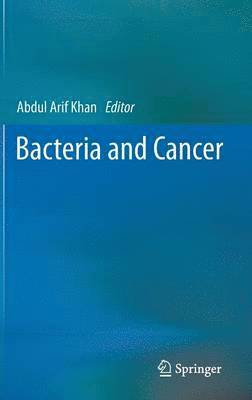 Abdul Arif Khan - Bacteria and Cancer, Inbunden