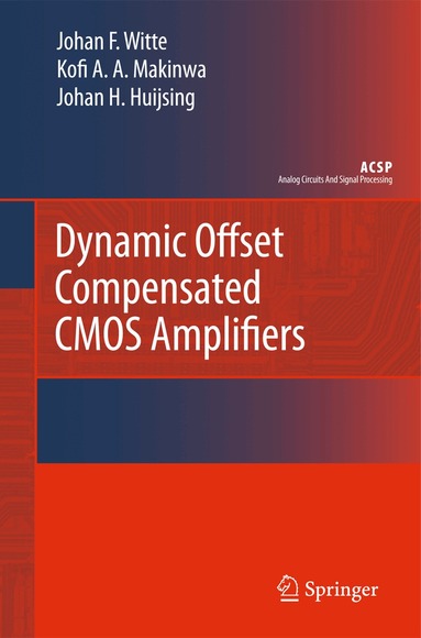 Frerik Witte, Kofi Makinwa, Johan Huijsing - Dynamic Offset Compensated CMOS Amplifiers, Häftad