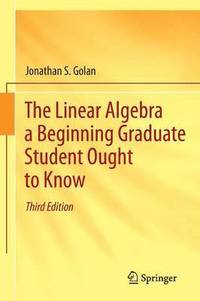 bokomslag The Linear Algebra a Beginning Graduate Student Ought to Know