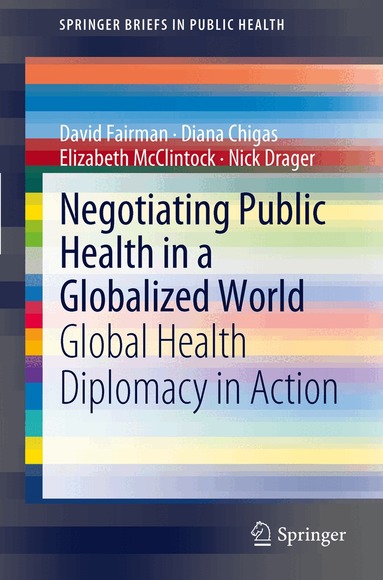 David Fairman, Diana Chigas, Elizabeth McClintock, Nick Drager - Negotiating Public Health in a Globalized World, Häftad