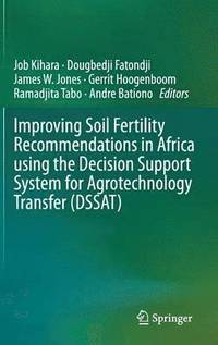bokomslag Improving Soil Fertility Recommendations in Africa using the Decision Support System for Agrotechnology Transfer (DSSAT)