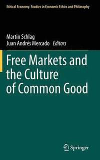 bokomslag Free Markets and the Culture of Common Good