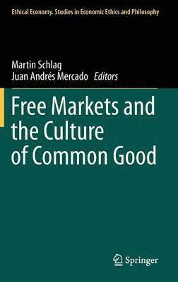 Free Markets and the Culture of Common Good 1