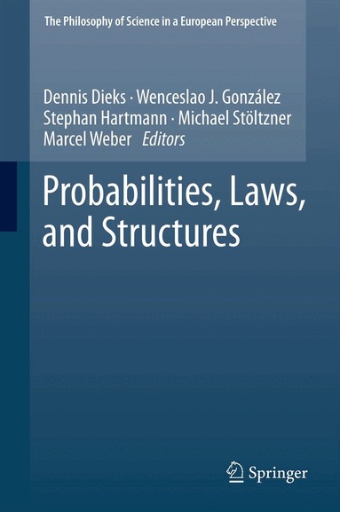 Dennis Dieks, Wenceslao J. Gonzalez, Stephan Hartmann, Michael Stöltzner, Marcel Weber - Probabilities, Laws, and Structures, Inbunden