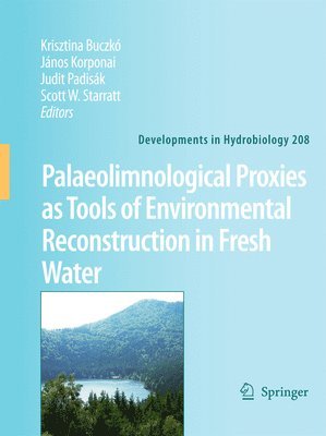 Krisztina Buczkó, János Korponai, Judit Padisák, Scott W. Starratt - Palaeolimnological Proxies as Tools of Environmental Reconstruction in Fresh Water, Häftad