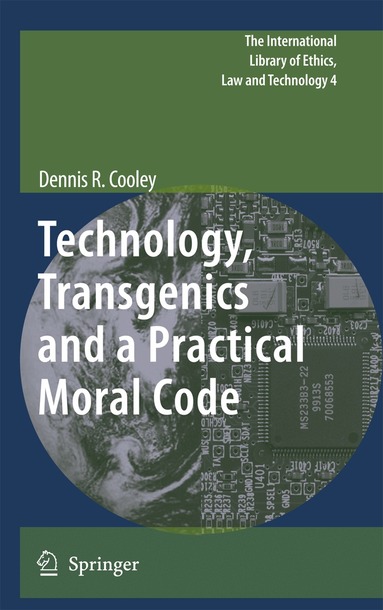 Dennis R. Cooley - Technology, Transgenics and a Practical Moral Code, Häftad