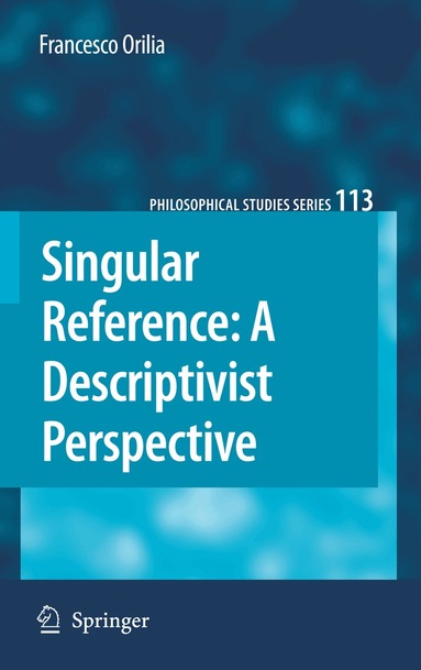 Francesco Orilia - Singular Reference: A Descriptivist Perspective, Häftad