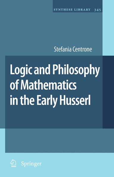Stefania Centrone - Logic and Philosophy of Mathematics in the Early Husserl, Häftad