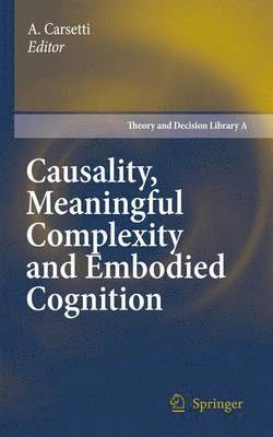 Causality, Meaningful Complexity and Embodied Cognition 1