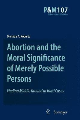 Melinda A. Roberts - Abortion and the Moral Significance of Merely Possible Persons, Häftad