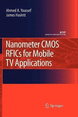 Ahmed A. Youssef, James Haslett - Nanometer CMOS RFICs for Mobile TV Applications, Häftad