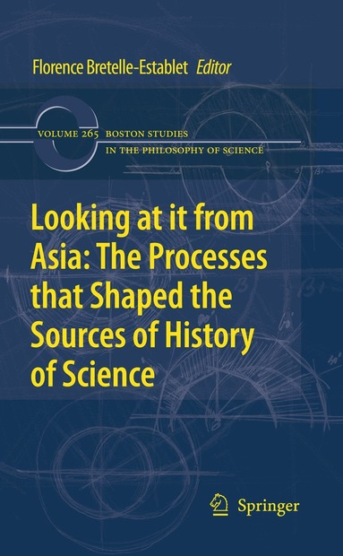 Florence Bretelle-Establet - Looking at it from Asia: the Processes that Shaped the Sources of History of Science, Häftad