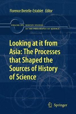 bokomslag Looking at it from Asia: the Processes that Shaped the Sources of History of  Science