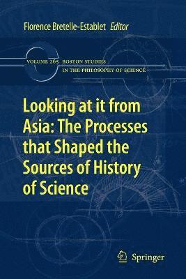 Florence Bretelle-Establet - Looking at it from Asia: the Processes that Shaped the Sources of History of  Science, Häftad