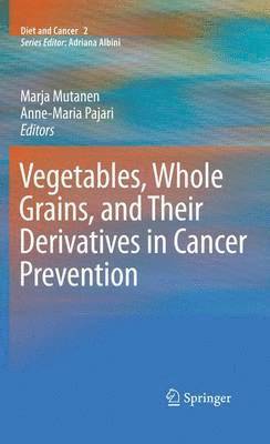 Vegetables, Whole Grains, and Their Derivatives in Cancer Prevention 1