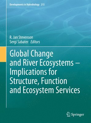 R. Jan Stevenson, Sergi Sabater - Global Change and River Ecosystems - Implications for Structure, Function and Ecosystem Services, Häftad