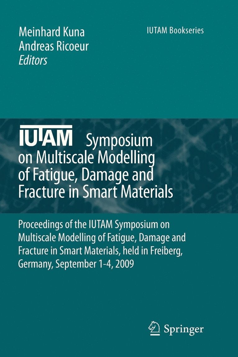 IUTAM Symposium on Multiscale Modelling of Fatigue, Damage and Fracture in Smart Materials 1