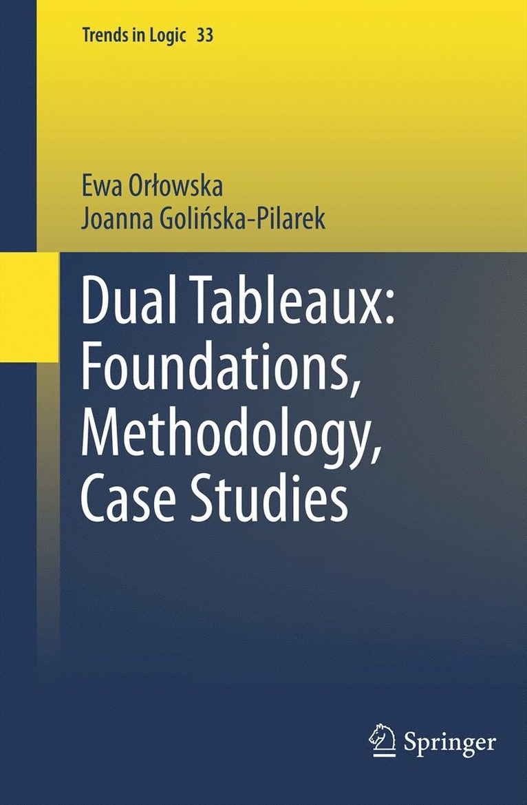 Ewa Orlowska, Joanna Golińska Pilarek, Joanna Goli&#324;ska Pilarek, Joanna Golinska Pilarek, Joanna Goli¿ska Pilarek - Dual Tableaux: Foundations, Methodology, Case Studies, Häftad