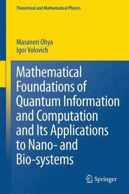 Mathematical Foundations of Quantum Information and Computation and Its Applications to Nano- and Bio-systems 1