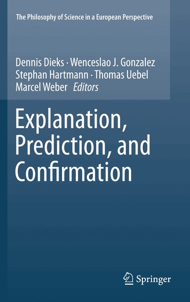 Dennis Dieks, Wenceslao J. Gonzalez, Stephan Hartmann, Thomas Uebel, Marcel Weber - Explanation, Prediction, and Confirmation, Häftad