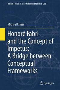 bokomslag Honor Fabri and the Concept of Impetus: A Bridge between Conceptual Frameworks