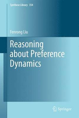 Fenrong Liu - Reasoning about Preference Dynamics, Häftad