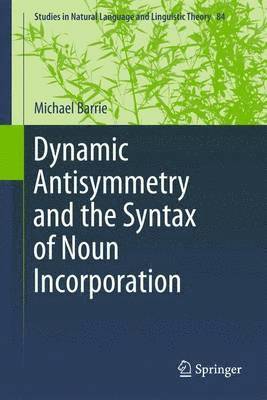 Dynamic Antisymmetry and the Syntax of Noun Incorporation 1