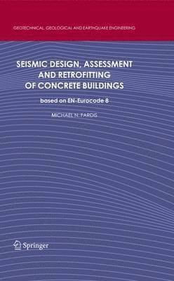 Michael N. Fardis - Seismic Design, Assessment and Retrofitting of Concrete Buildings, Häftad