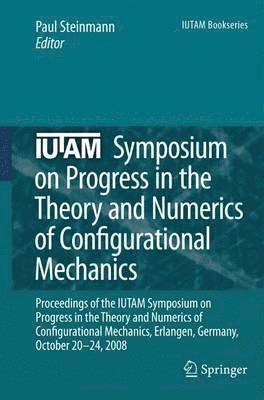 bokomslag IUTAM Symposium on Progress in the Theory and Numerics of Configurational Mechanics