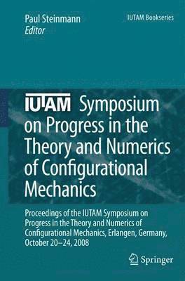 IUTAM Symposium on Progress in the Theory and Numerics of Configurational Mechanics 1