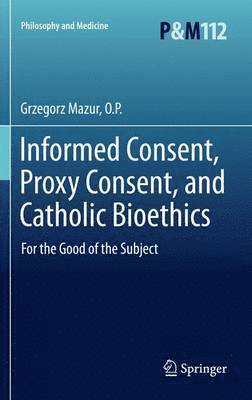 Informed Consent, Proxy Consent, and Catholic Bioethics 1