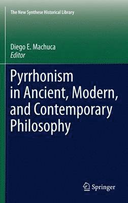 Diego E. Machuca - Pyrrhonism in Ancient, Modern, and Contemporary Philosophy, Häftad