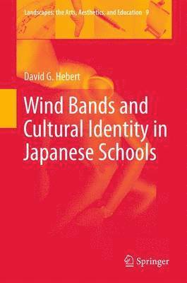 David G. Hebert - Wind Bands and Cultural Identity in Japanese Schools, Häftad