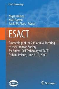 bokomslag Proceedings of the 21st Annual Meeting of the European Society for Animal Cell Technology (ESACT), Dublin, Ireland, June 7-10, 2009