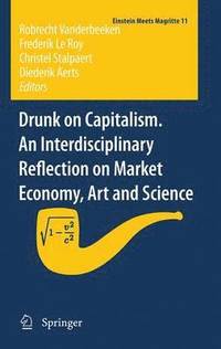 bokomslag Drunk on Capitalism. An Interdisciplinary Reflection on Market Economy, Art and Science