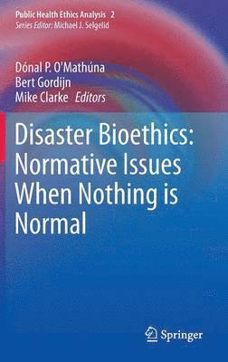 bokomslag Disaster Bioethics: Normative Issues When Nothing is Normal