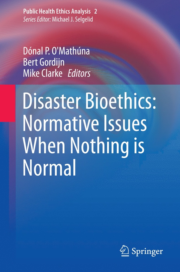 Disaster Bioethics: Normative Issues When Nothing is Normal