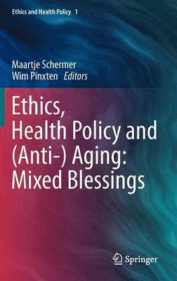 Ethics, Health Policy and (Anti-) Aging: Mixed Blessings 1