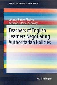 bokomslag Teachers of English Learners Negotiating Authoritarian Policies
