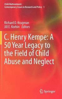 bokomslag C. Henry Kempe: A 50 Year Legacy to the Field of Child Abuse and Neglect