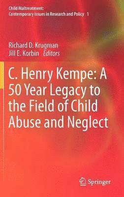 C. Henry Kempe: A 50 Year Legacy to the Field of Child Abuse and Neglect 1