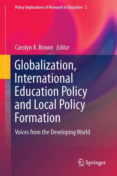 Carolyn A. Brown - Globalization, International Education Policy and Local Policy Formation, Inbunden
