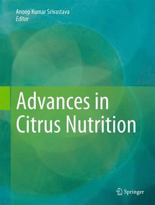 Anoop Kumar Srivastava - Advances in Citrus Nutrition, Inbunden