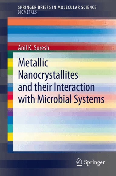 Anil K. Suresh - Metallic Nanocrystallites and their Interaction with Microbial Systems, Häftad