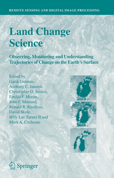 Garik Gutman, Anthony C. Janetos, Christopher O. Justice, Emilio F. Moran, John F. Mustard, Ronald R. Rindfuss, David Skole, Billy Lee Turner II, Mark A. Cochrane - Land Change Science, Inbunden